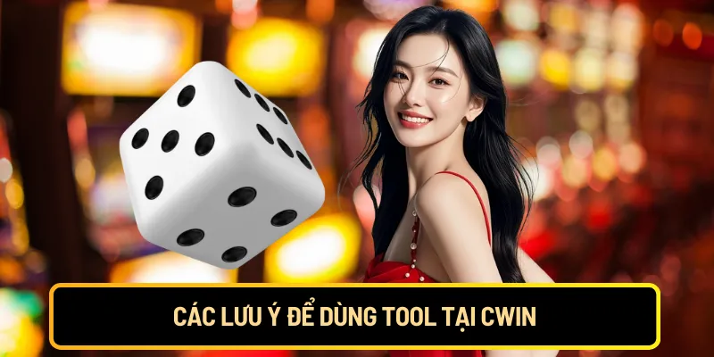 Các lưu ý để dùng tool tại Cwin