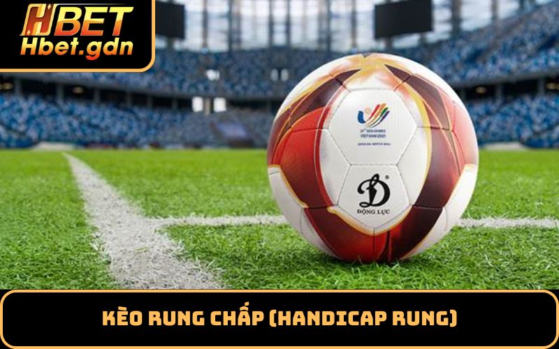 Kèo Rung Chấp (Handicap Rung)