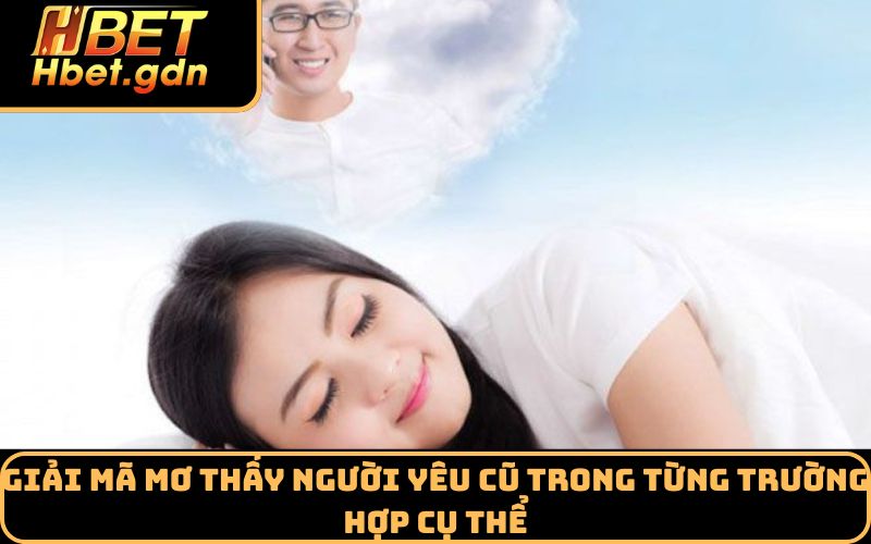 Giải mã mơ thấy người yêu cũ trong từng trường hợp cụ thể
