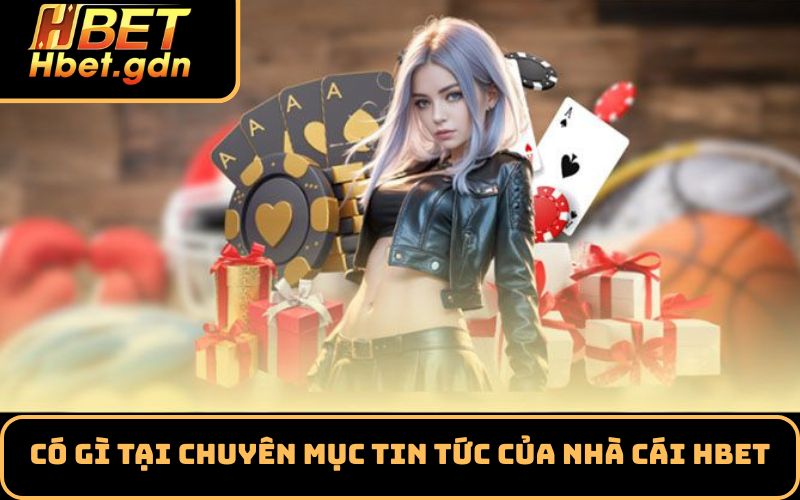 Có gì tại chuyên mục Tin tức của nhà cái HBET