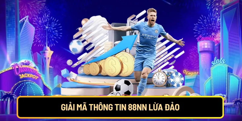 Giải mã thông tin 88NN lừa đảo