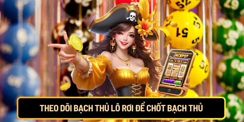 Theo dõi bạch thủ lô rơi để chốt bạch thủ